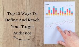 Top 10 Ways To Define And Reach Your Target Audience