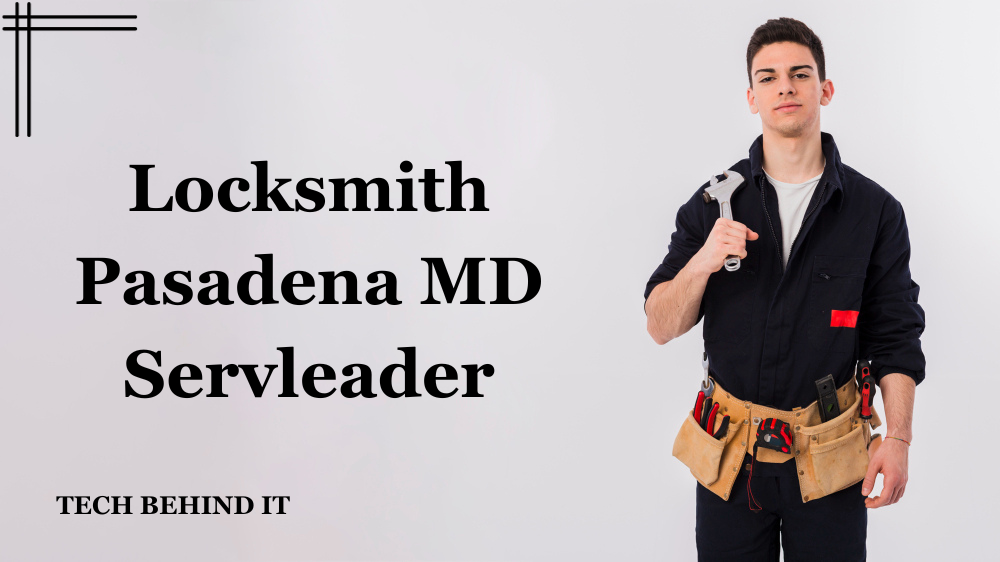 Locksmith Pasadena MD Servleader: The Most Trusted Local Locksmith