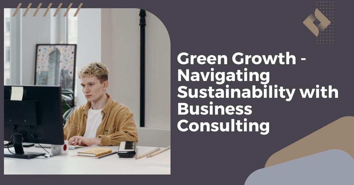 Navigating Sustainability with Business Consulting