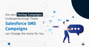 Boosting Customer Engagement and Sales through Salesforce SMS Campaigns