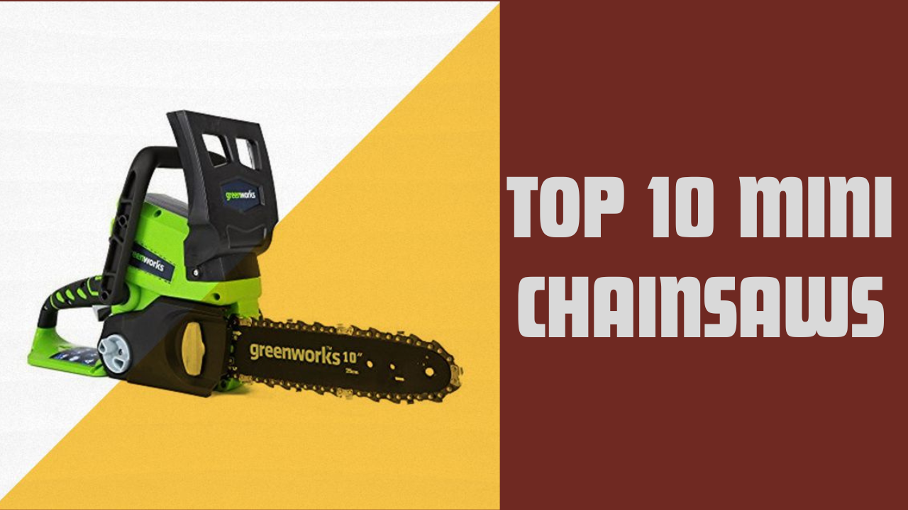 Top 10 Mini Chainsaws To Choose In 2024