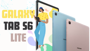 Samsung Galaxy Tab S6 Lite: A perfect Tablet for your needs