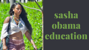 Sasha Obama’s Education: A Journey Marked by Resilience and Growth