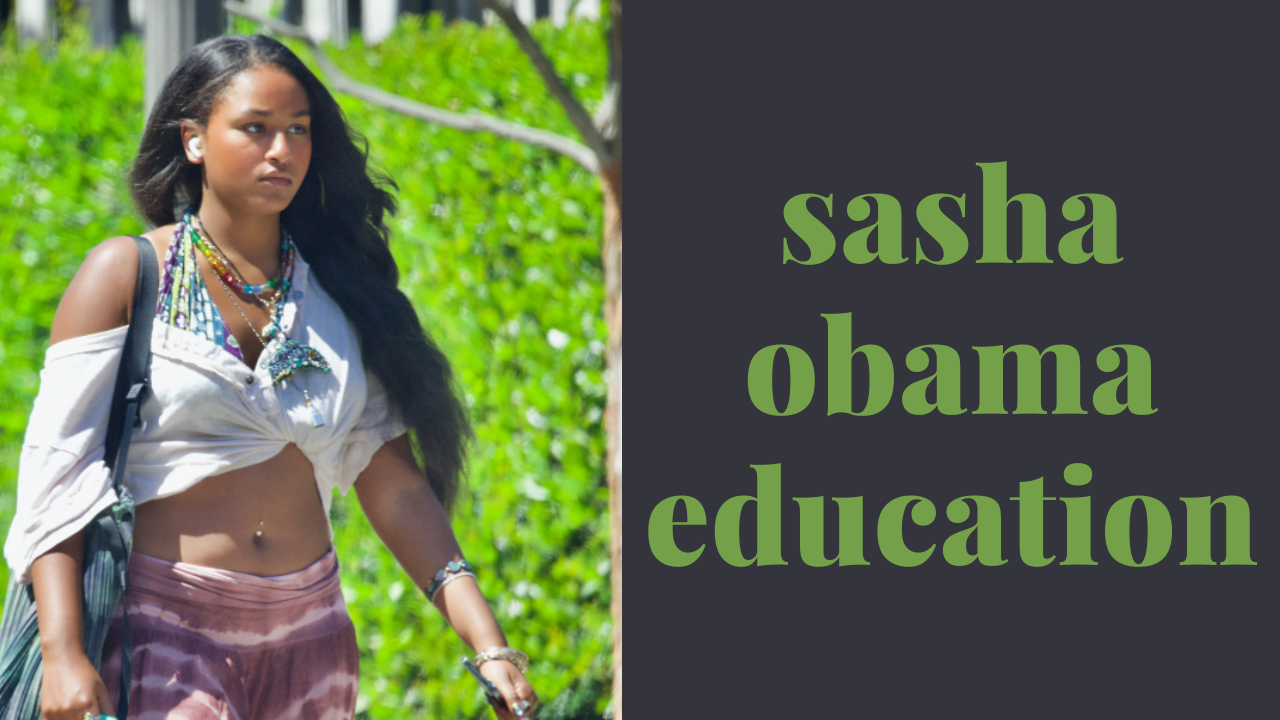Sasha Obama’s Education: A Journey Marked by Resilience and Growth