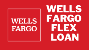 Wells Fargo Flex Loans: A Comprehensive 2024 Review