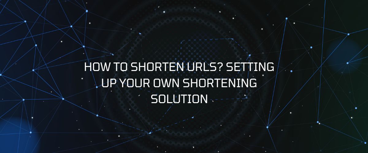 How to Shorten URLs? Setting Up Your Own Shortening Solution