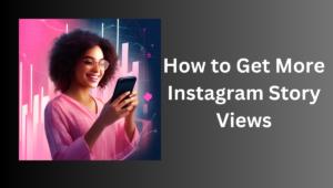 Top 9 Instagram Story Views Order Websites