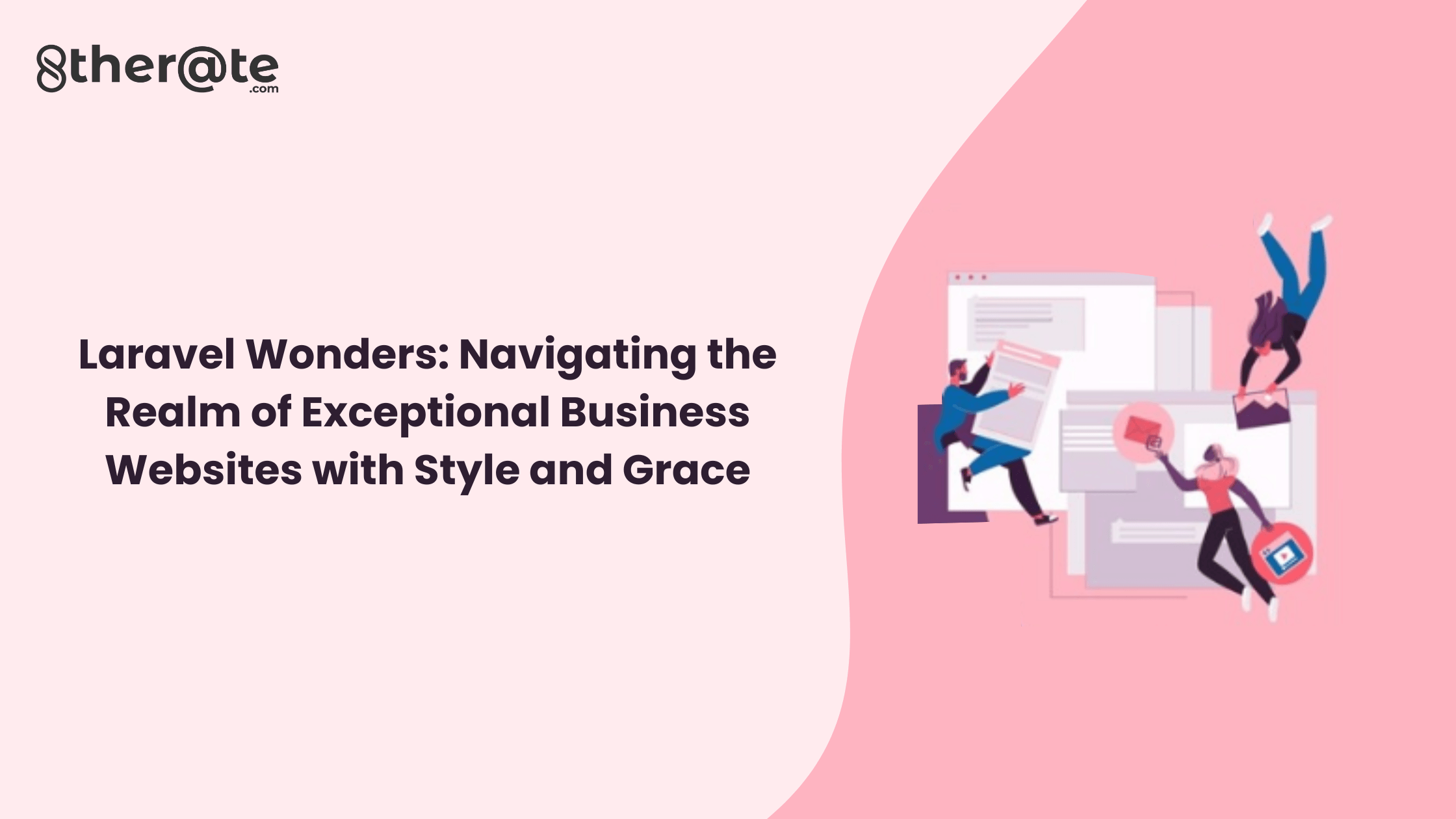 Laravel Wonders: Navigating the Realm of Exceptional Business Websites with Style and Grace
