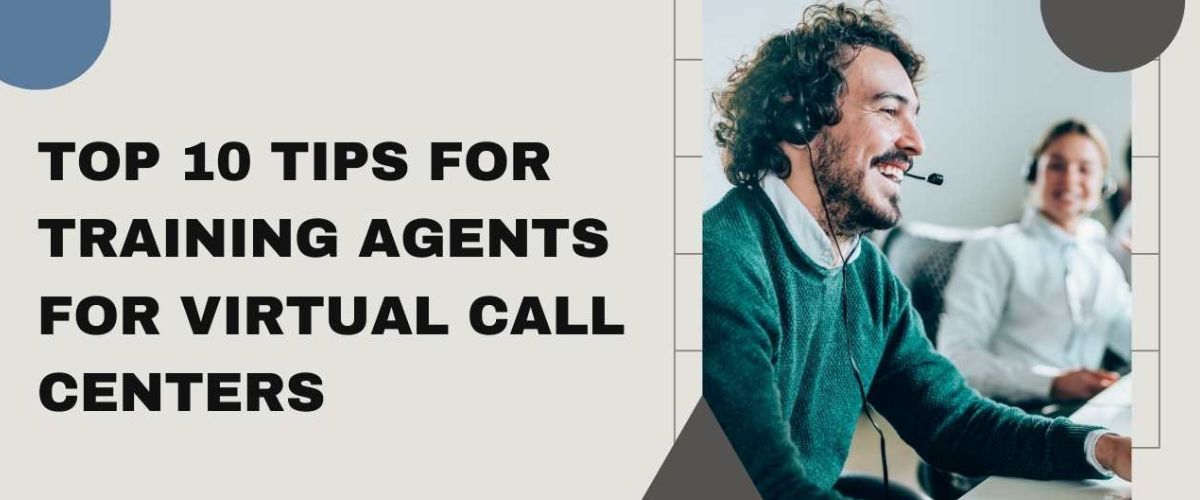 Top 10 Tips for Training Agents for Virtual Call Centers