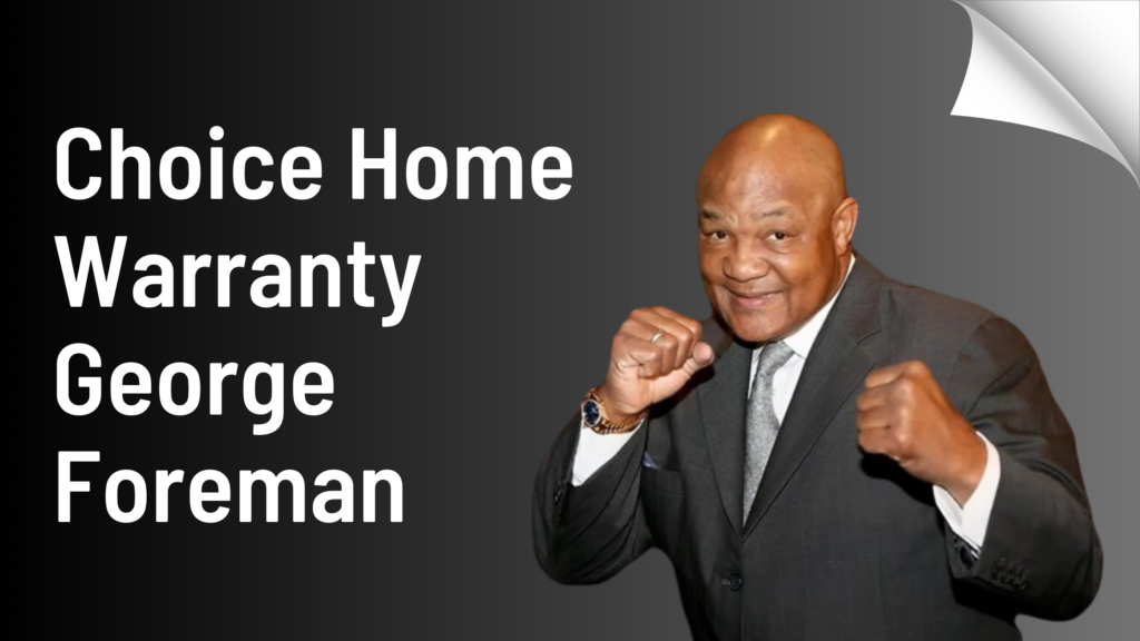Choice Home Warranty George Foreman: An Unbiased Review
