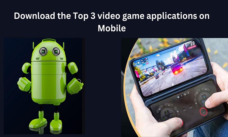 Download the Top 3 video game applications on Mobile