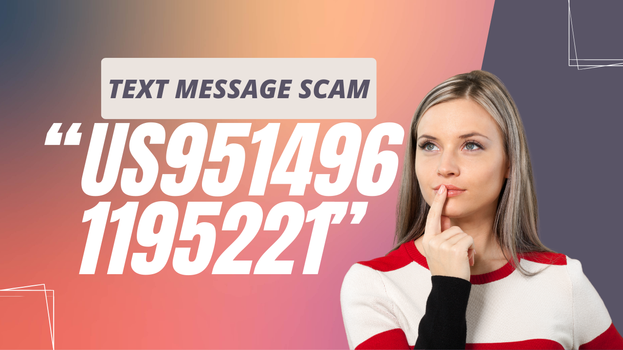The Text Message Scam “US9514961195221” That Is Preying on Helpless Victims