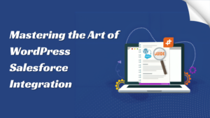 Streamline Your Sales Funnel: Mastering the Art of WordPress Salesforce Integration