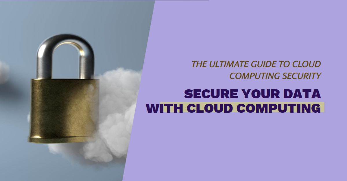 Cloud Computing Security Best Practices: Protecting Your Data in the Digital Age
