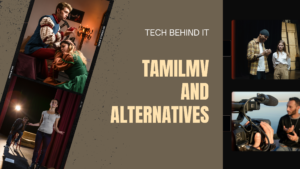 An Insider’s Guide to TamilMV and Its Alternatives