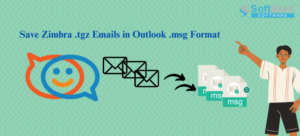 4 Quick Steps to Move Zimbra .tgz emails to Outlook .msg Format