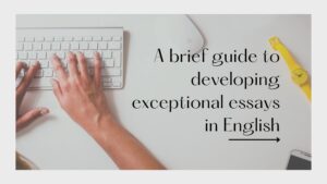A brief guide to developing exceptional essays in English
