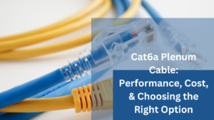 Cat6a Plenum Cable: Performance, Cost