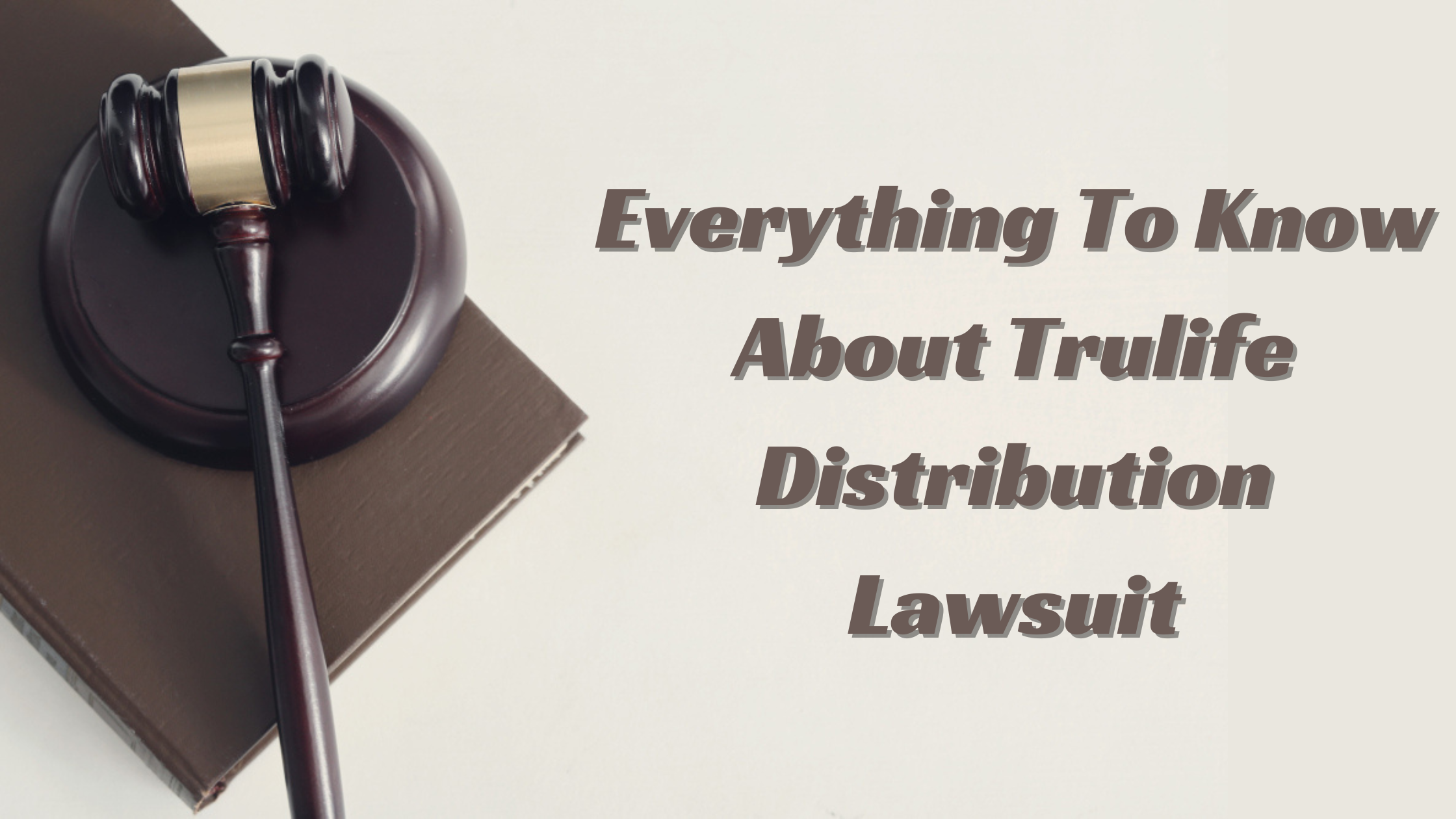 Everything To Know About Trulife Distribution Lawsuit
