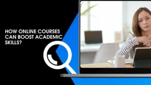 How Online Courses Can Boost Academic Skills?