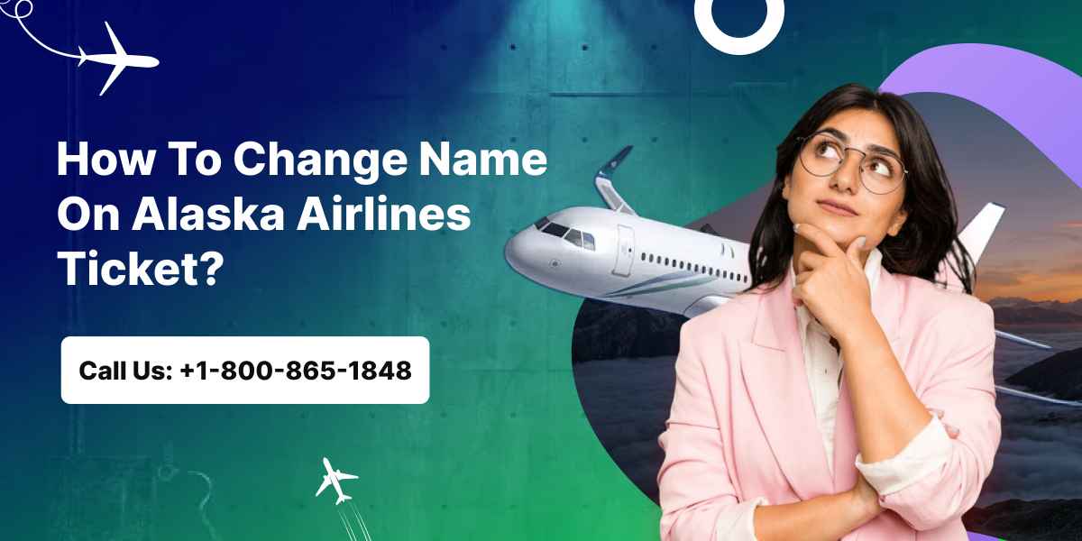 How To Change Name On Alaska Airlines Ticket?