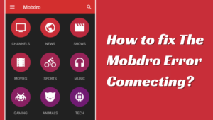 How to fix the Mobdro error connecting?