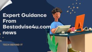 Get Latest Updates & Expert Guidance From Bestadvise4u.com news