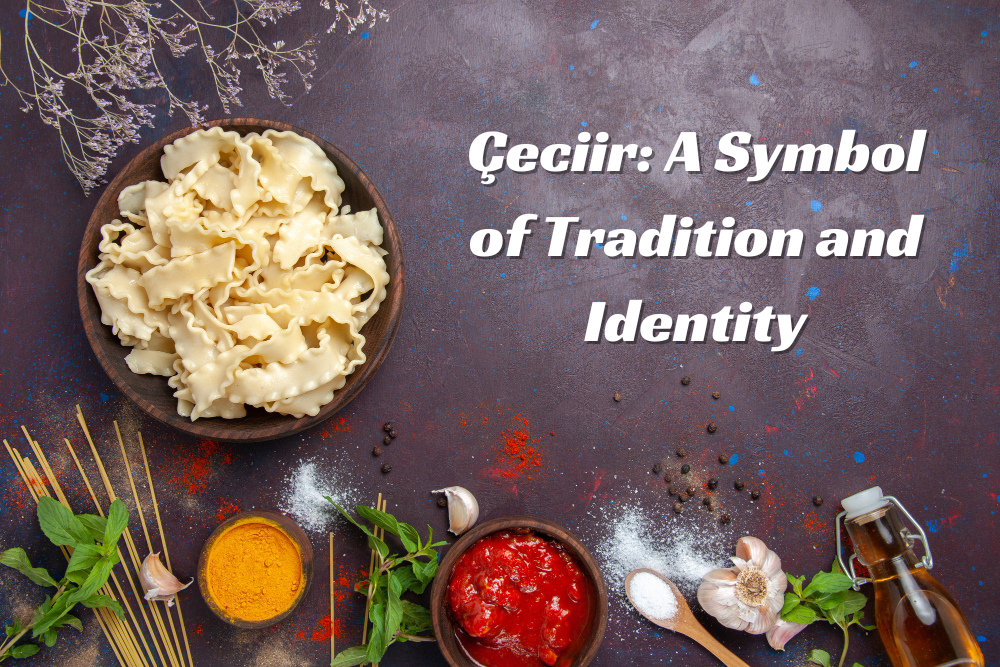Çeciir: A Symbol of Tradition and Identity