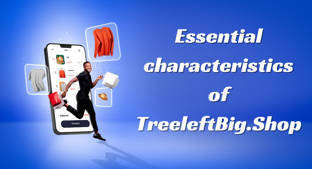 Essential characteristics of TreeleftBig.Shop