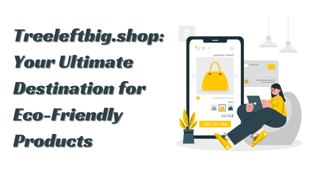 Treeleftbig.shop: Your Ultimate Destination for Eco-Friendly Products