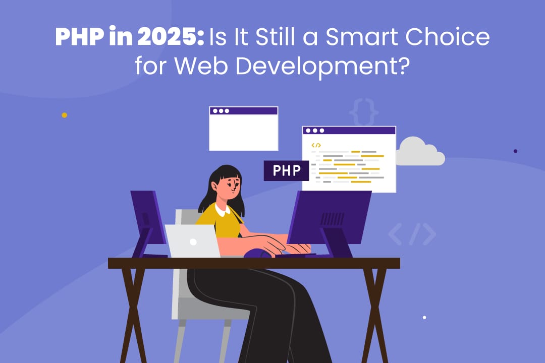 PHP in 2025: Is It Still a Smart Choice for Web Development?